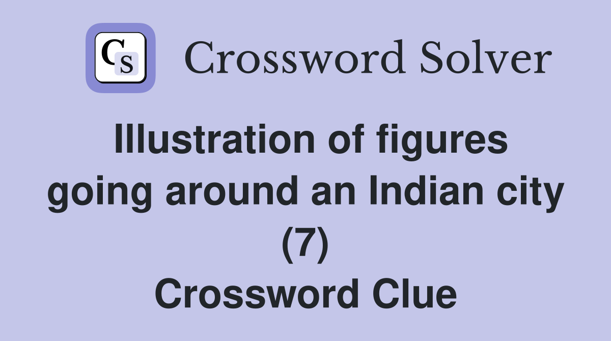 Illustration of figures going around an Indian city (7) Crossword Clue