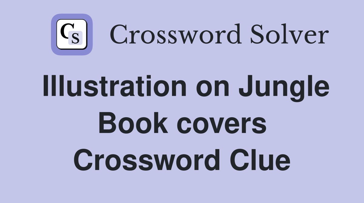 Illustration on Jungle Book covers Crossword Clue