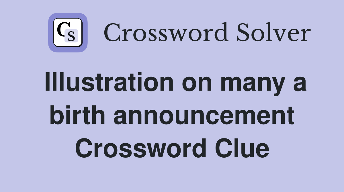 Illustration on many a birth announcement Crossword Clue
