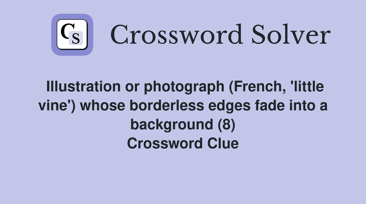Illustration or photograph (French, 'little vine') whose borderless edges fade into a background (8) Crossword Clue