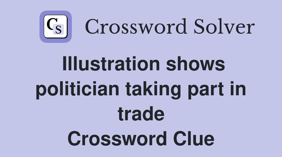 Illustration shows politician taking part in trade Crossword Clue