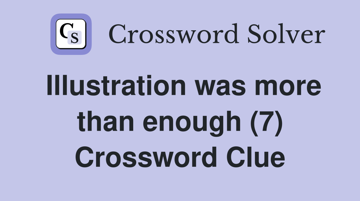 Illustration was more than enough (7) Crossword Clue