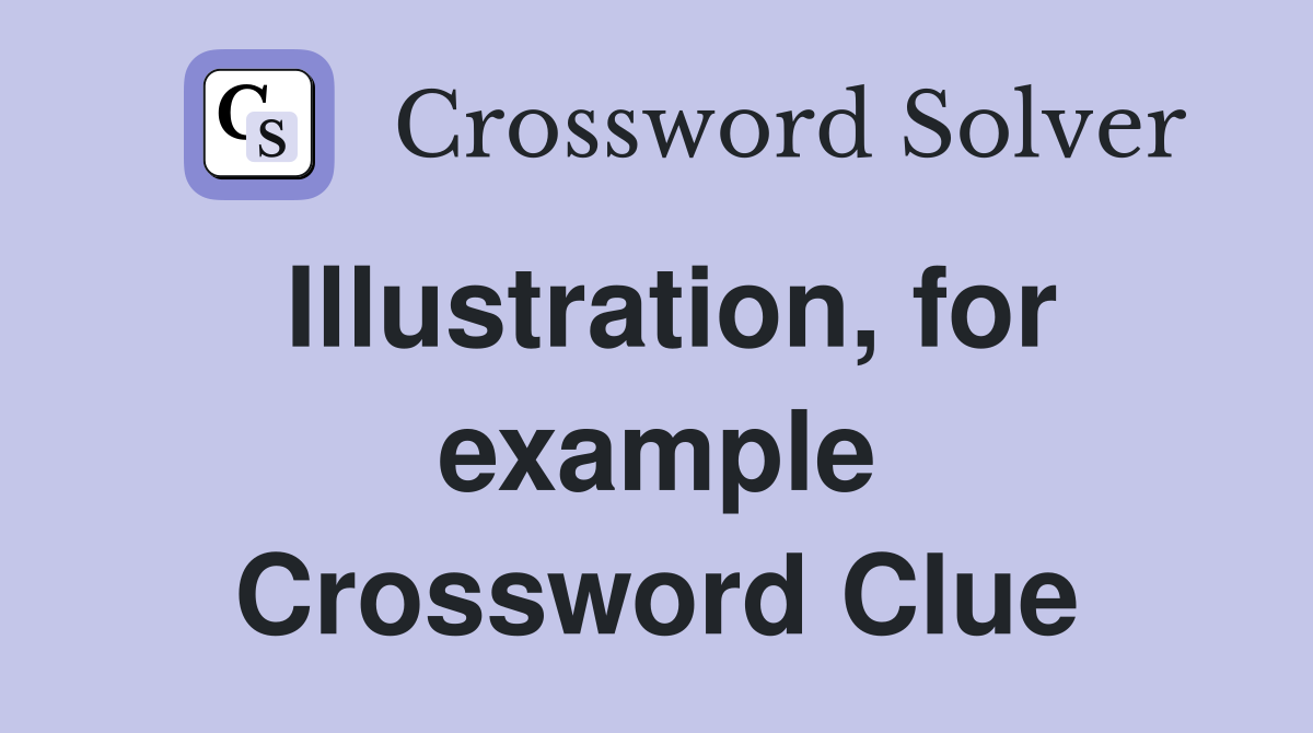 Illustration, for example Crossword Clue