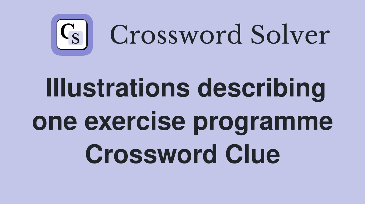 Illustrations describing one exercise programme Crossword Clue