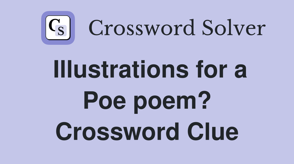 Illustrations for a Poe poem? Crossword Clue