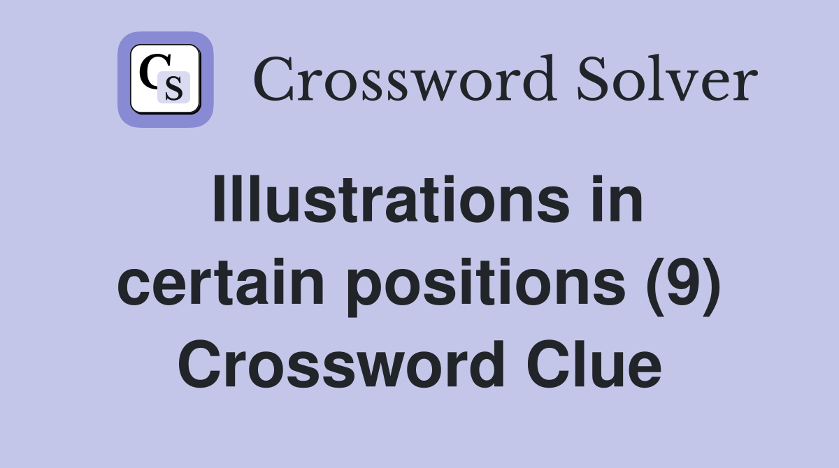 Illustrations in certain positions (9) Crossword Clue