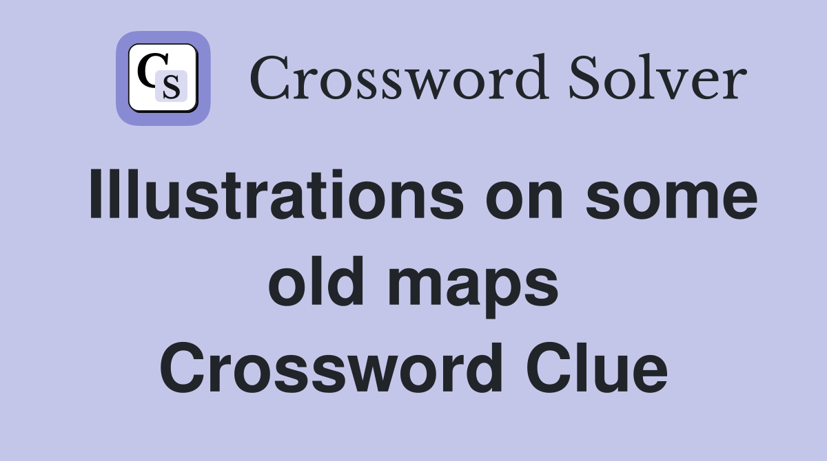 Illustrations on some old maps Crossword Clue