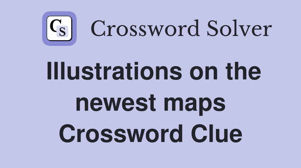 Illustrations on the newest maps Crossword Clue