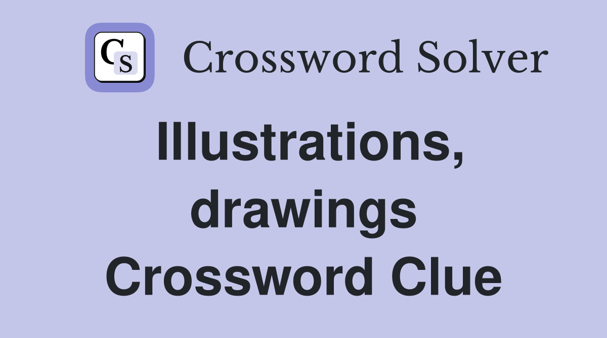 Illustrations, drawings Crossword Clue