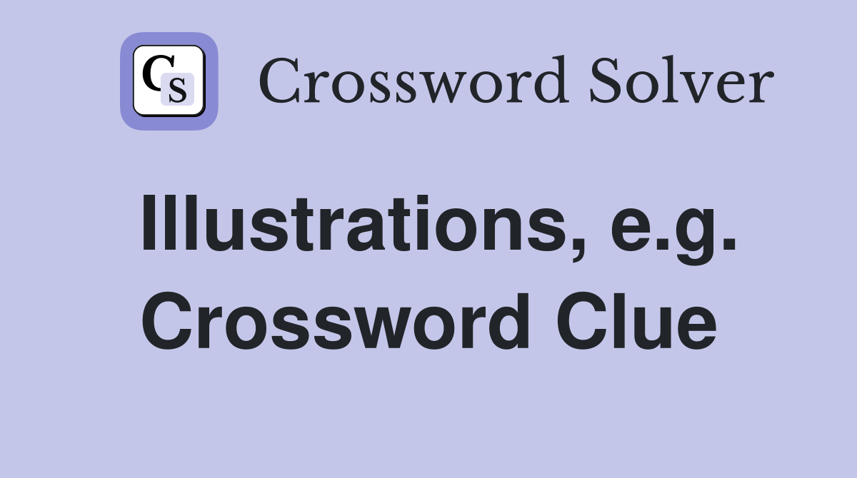 Illustrations, e.g. Crossword Clue