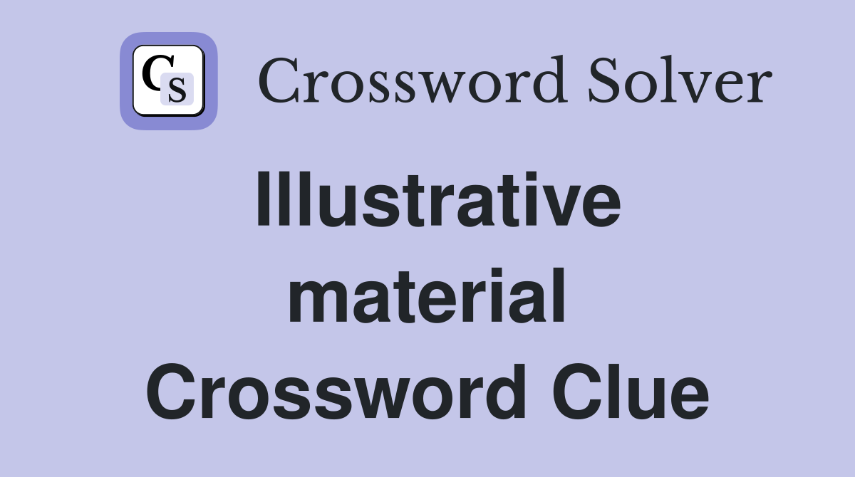 Illustrative material Crossword Clue