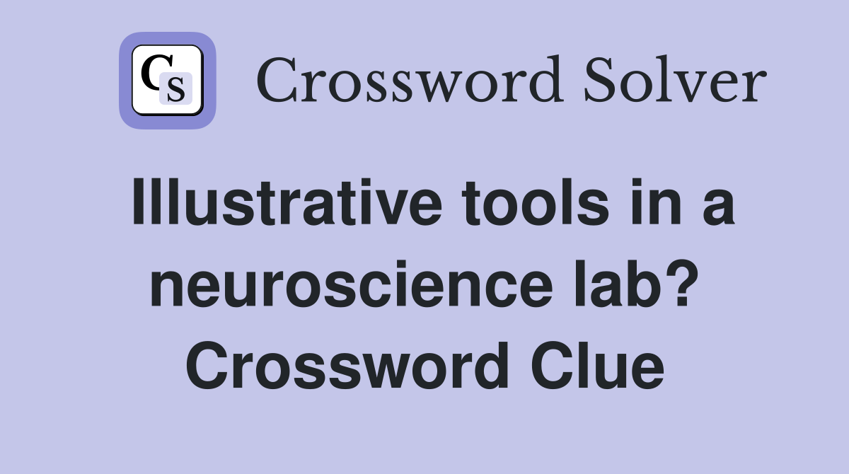 Illustrative tools in a neuroscience lab? Crossword Clue