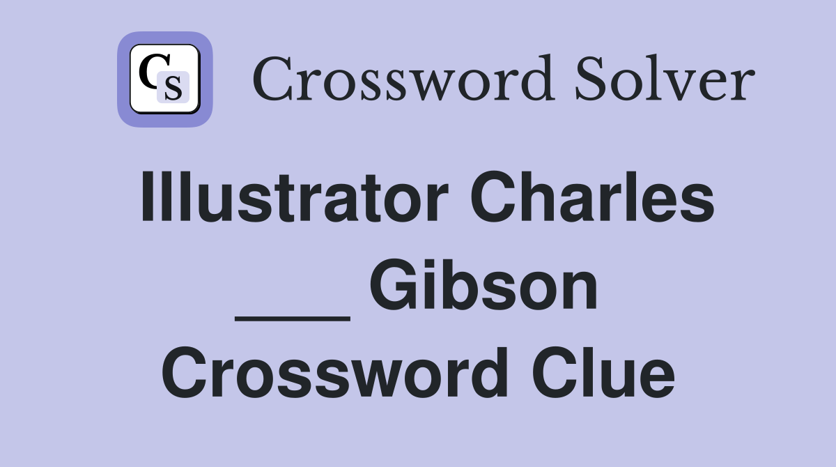 Illustrator Charles ___ Gibson Crossword Clue