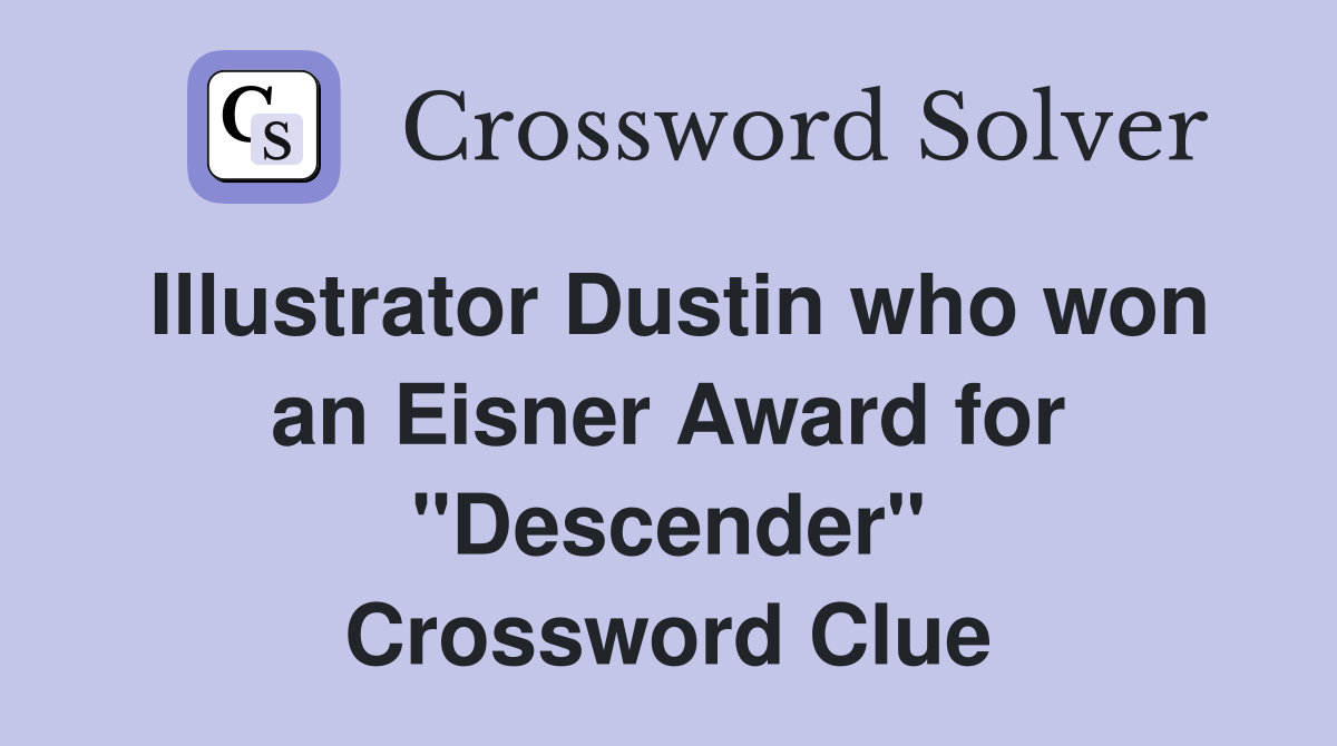 Illustrator Dustin who won an Eisner Award for "Descender" Crossword Clue