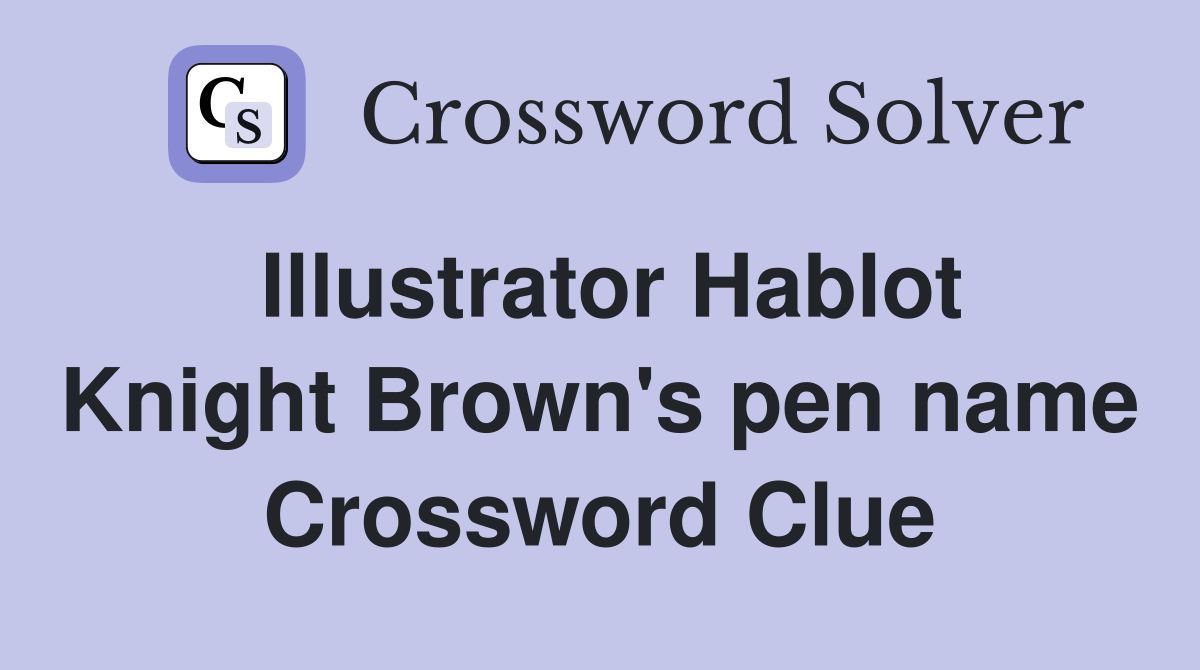 Illustrator Hablot Knight Brown's pen name Crossword Clue