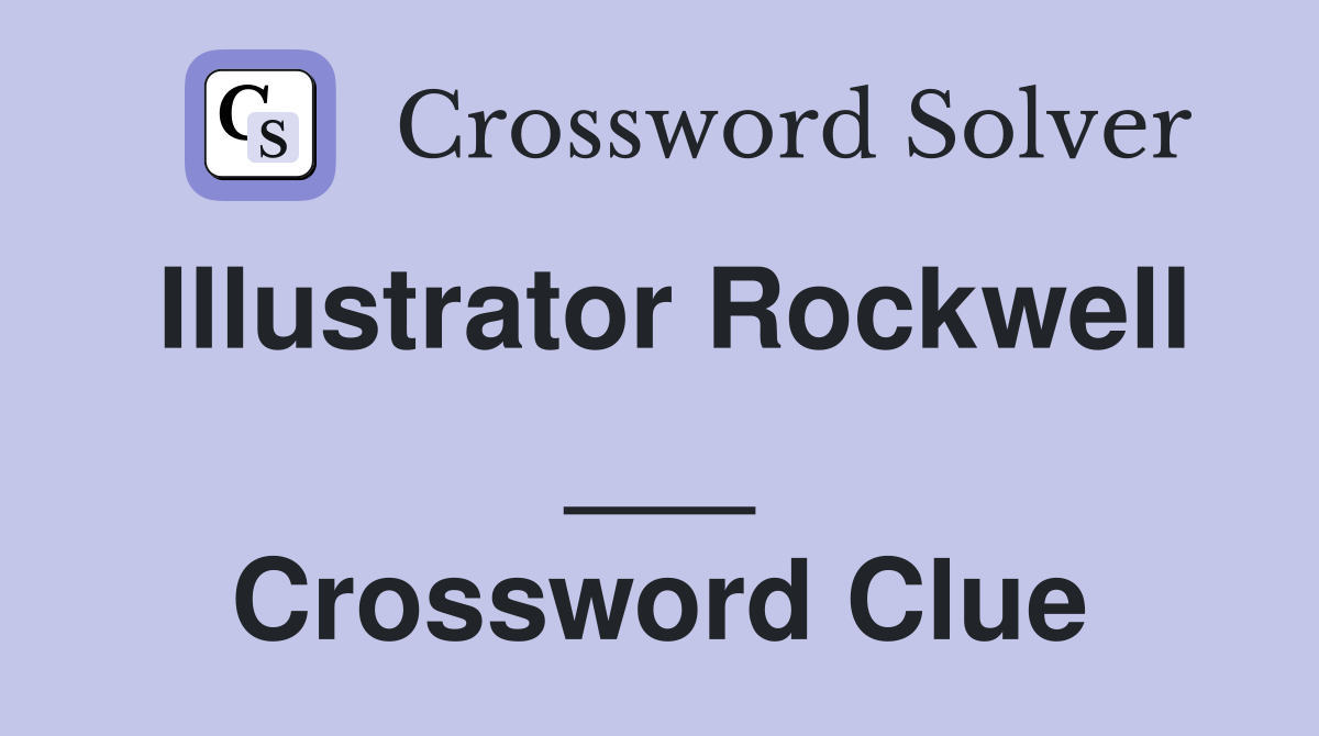 Illustrator Rockwell ___ Crossword Clue