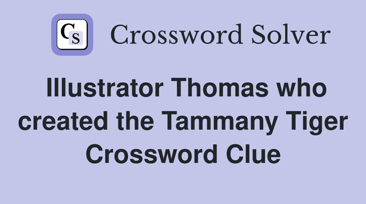 Illustrator Thomas who created the Tammany Tiger Crossword Clue
