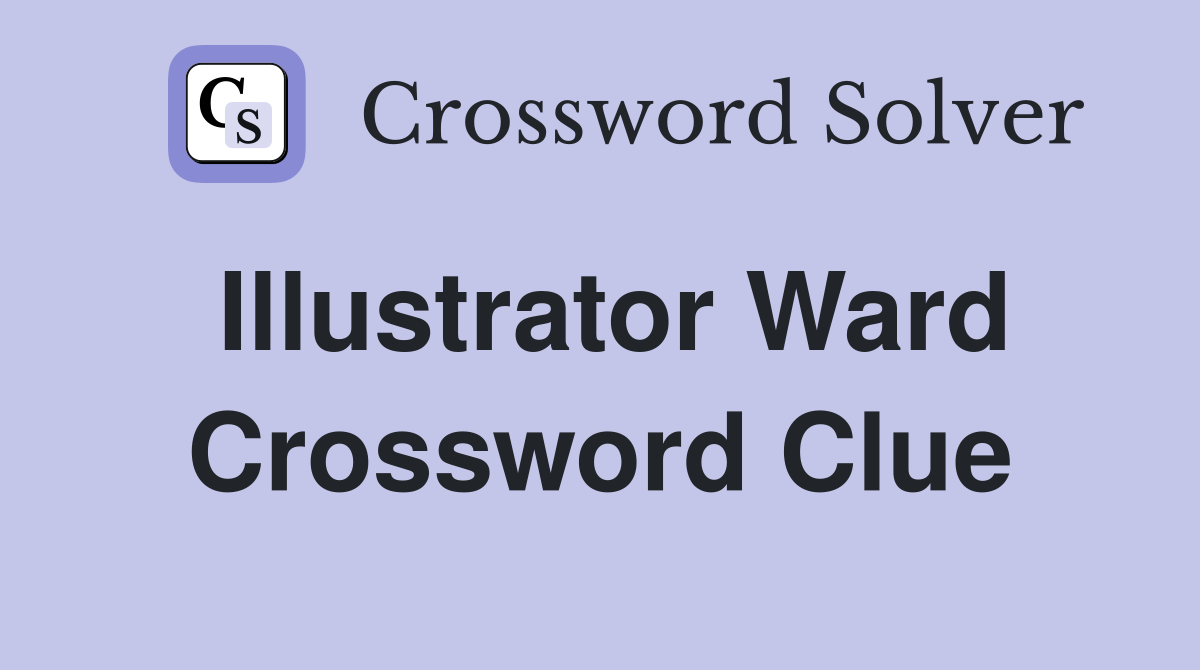 Illustrator Ward Crossword Clue