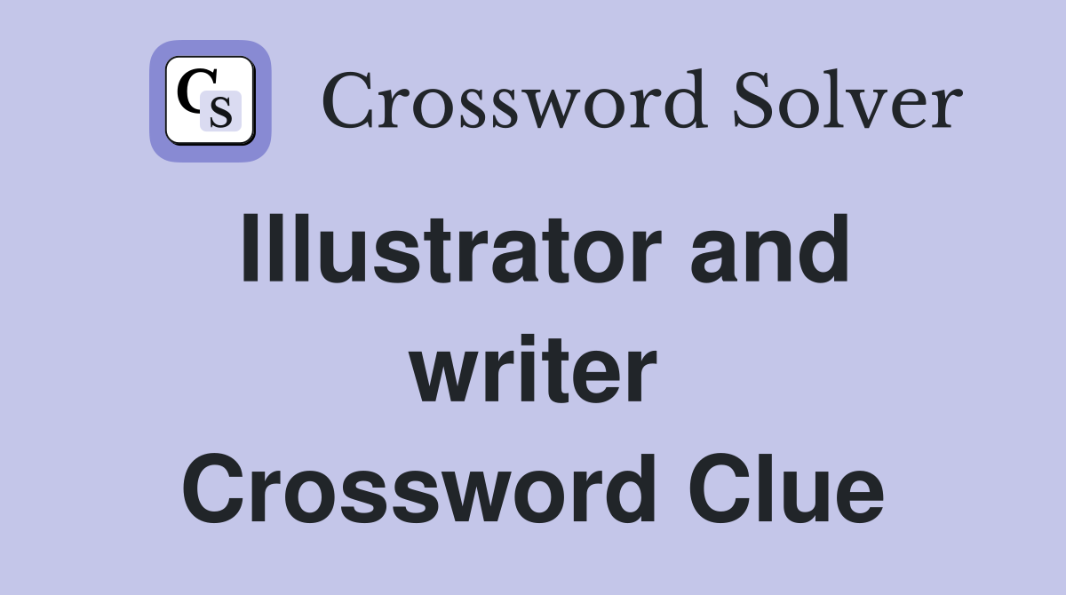 Illustrator and writer Crossword Clue