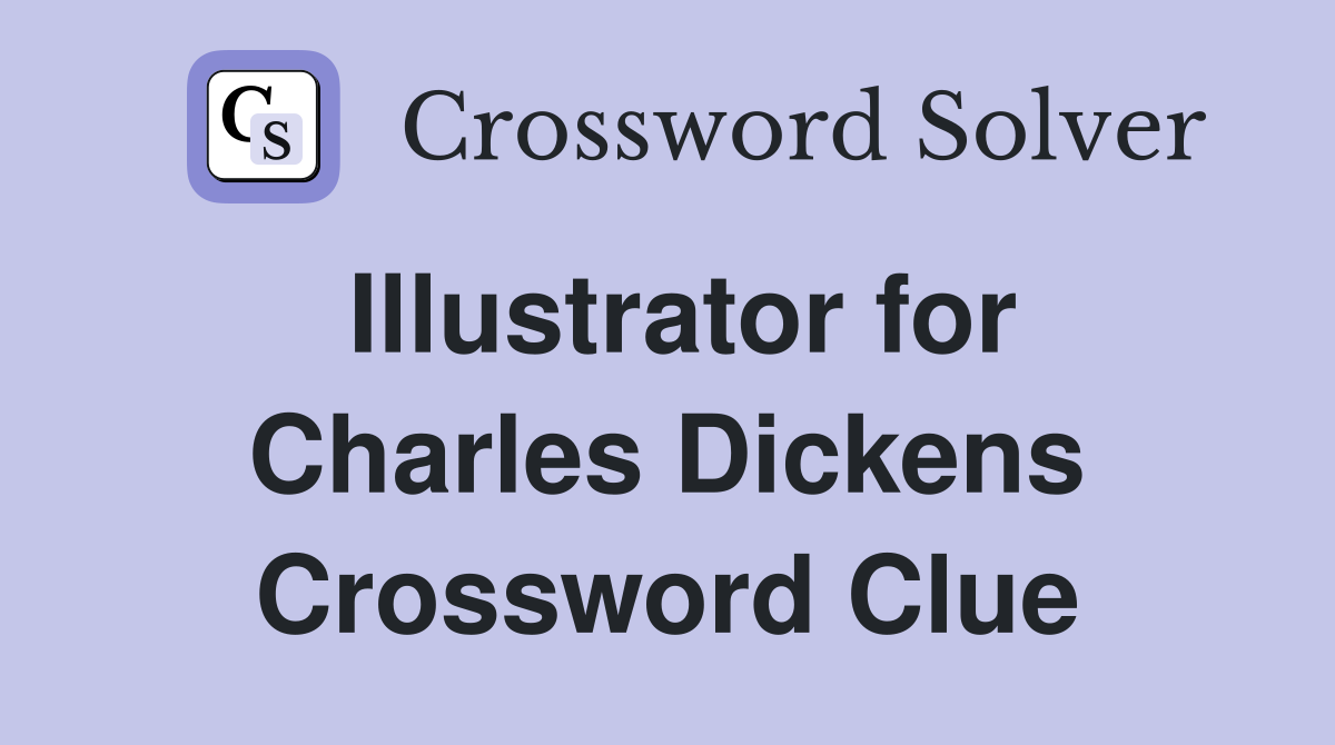 Illustrator for Charles Dickens Crossword Clue