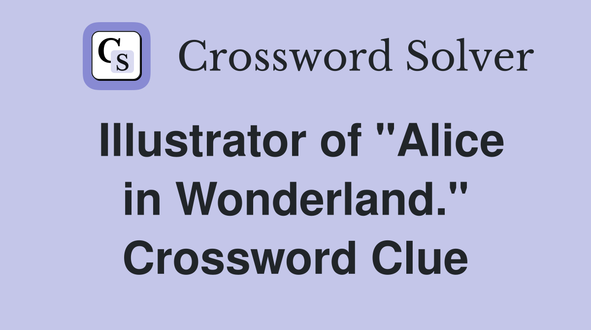 Illustrator of "Alice in Wonderland." Crossword Clue