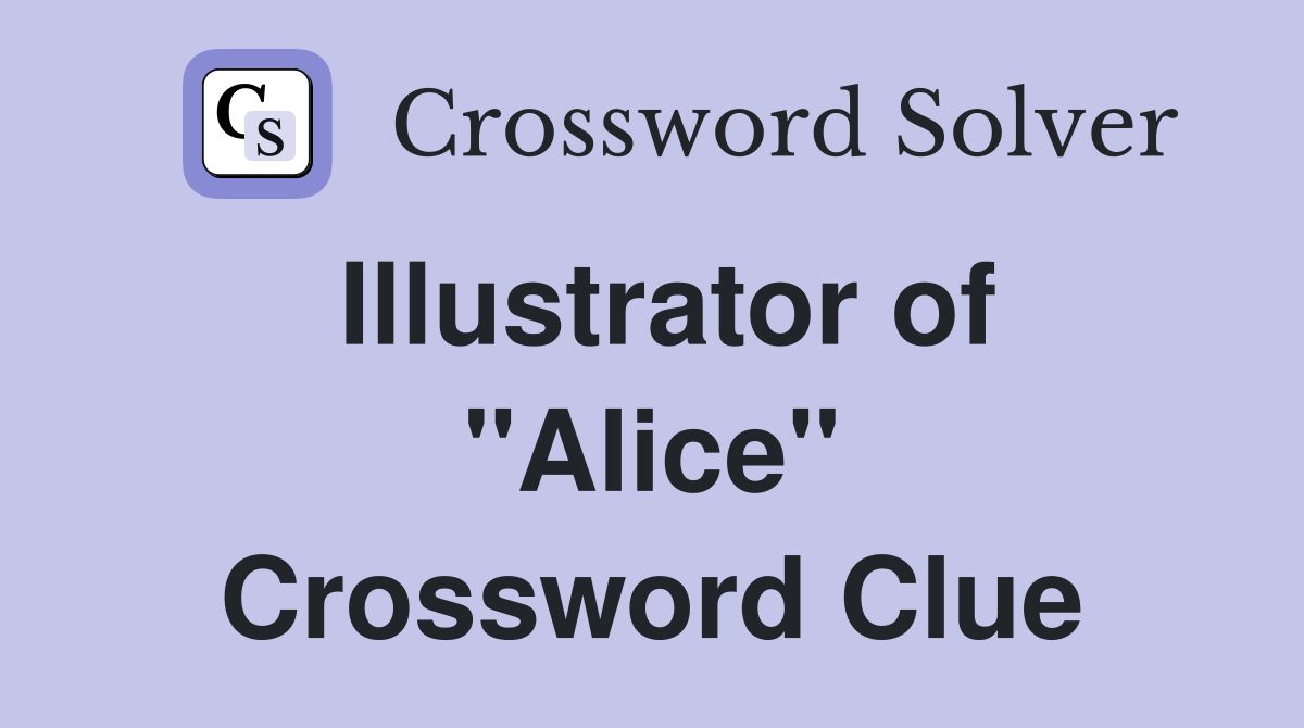 Illustrator of "Alice" Crossword Clue