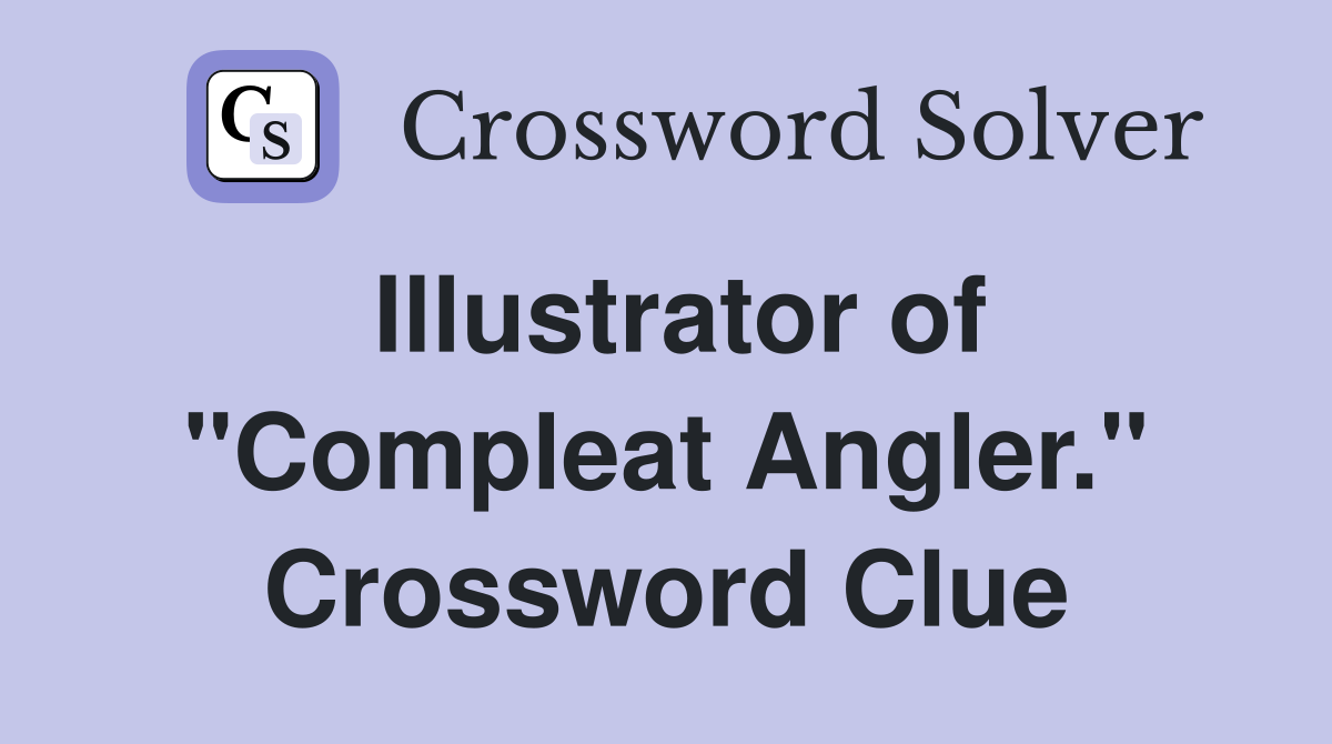Illustrator of "Compleat Angler." Crossword Clue