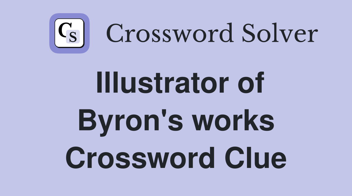 Illustrator of Byron's works Crossword Clue