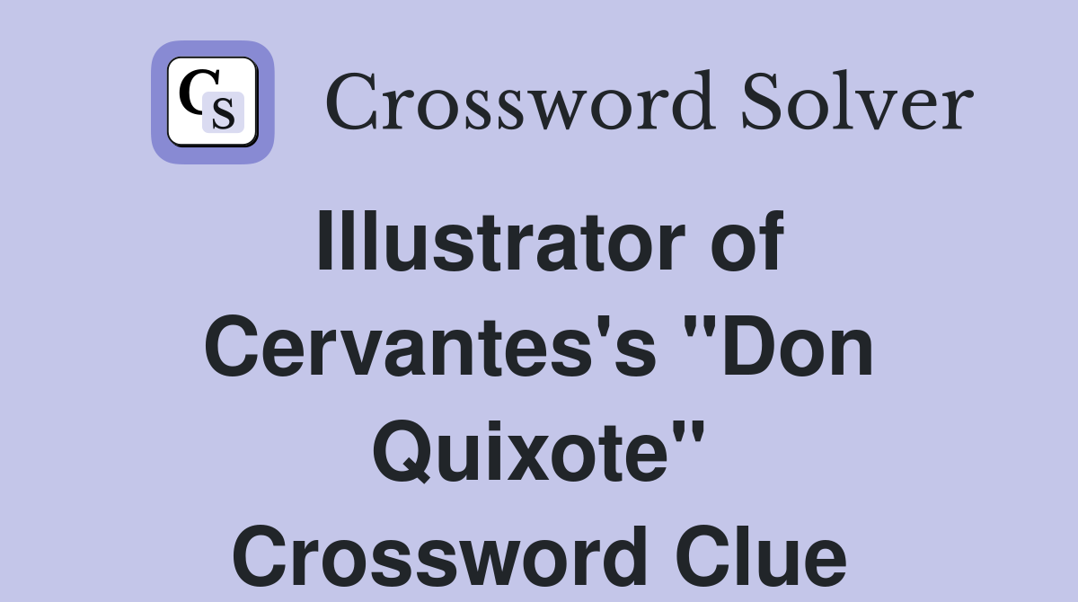 Illustrator of Cervantes's "Don Quixote" Crossword Clue
