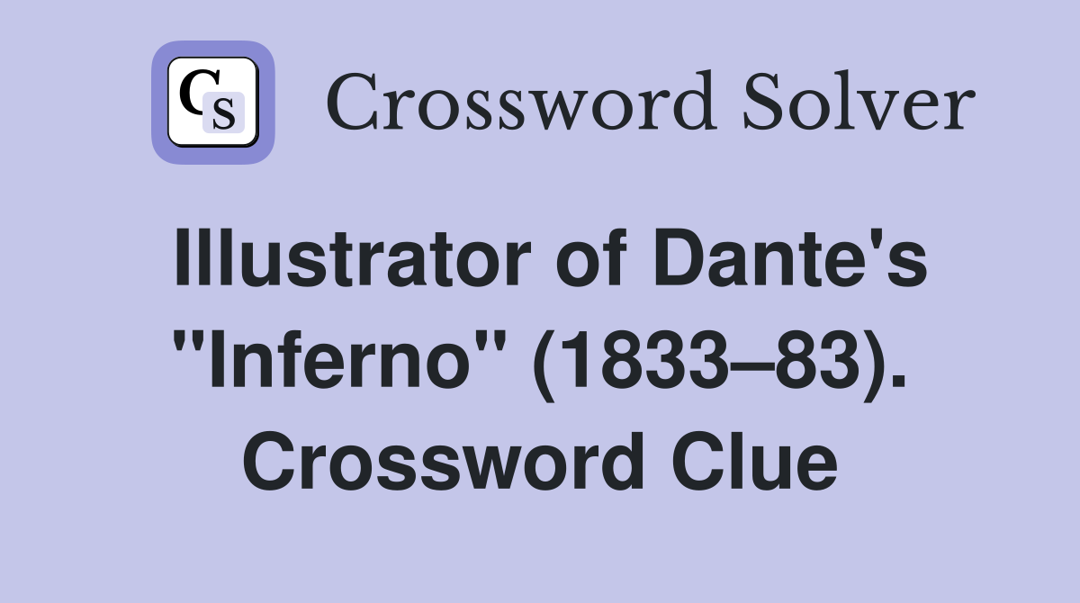 Illustrator of Dante's "Inferno" (1833–83). Crossword Clue
