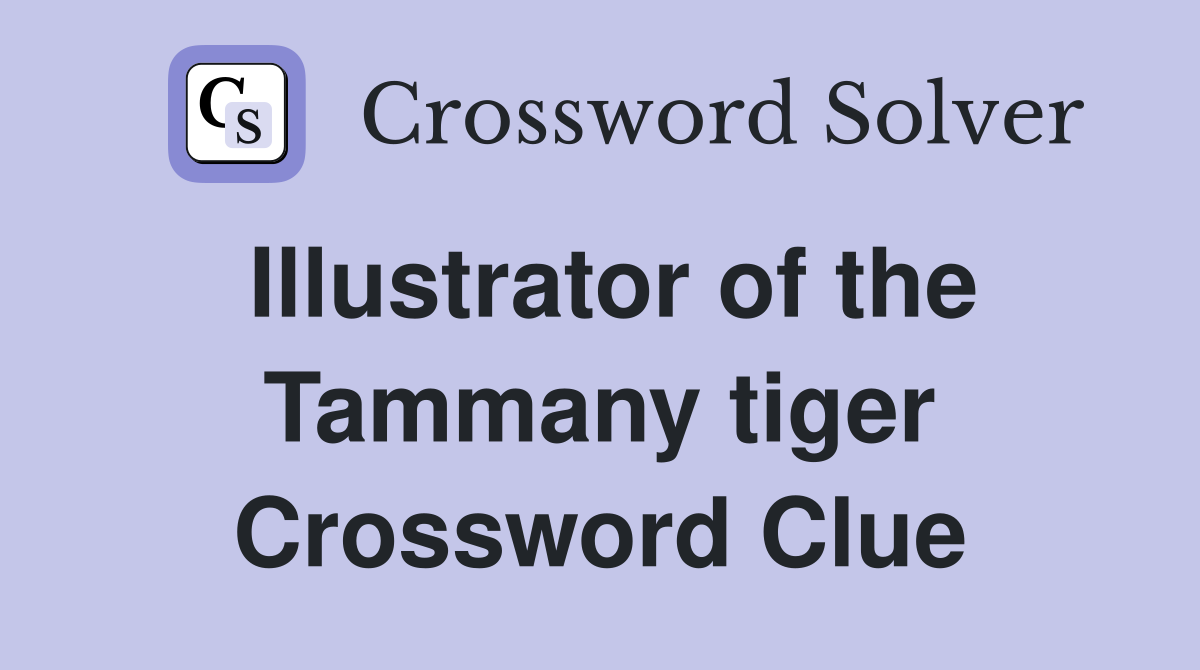 Illustrator of the Tammany tiger Crossword Clue
