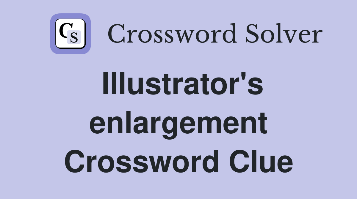 Illustrator's enlargement Crossword Clue