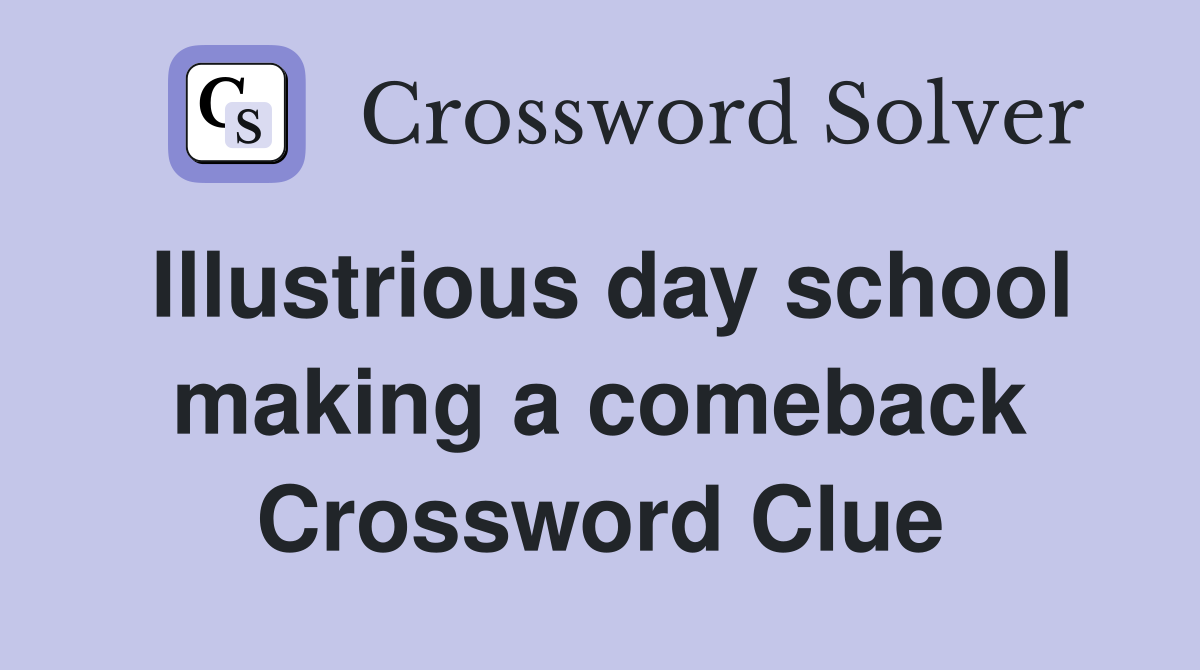 Illustrious day school making a comeback Crossword Clue
