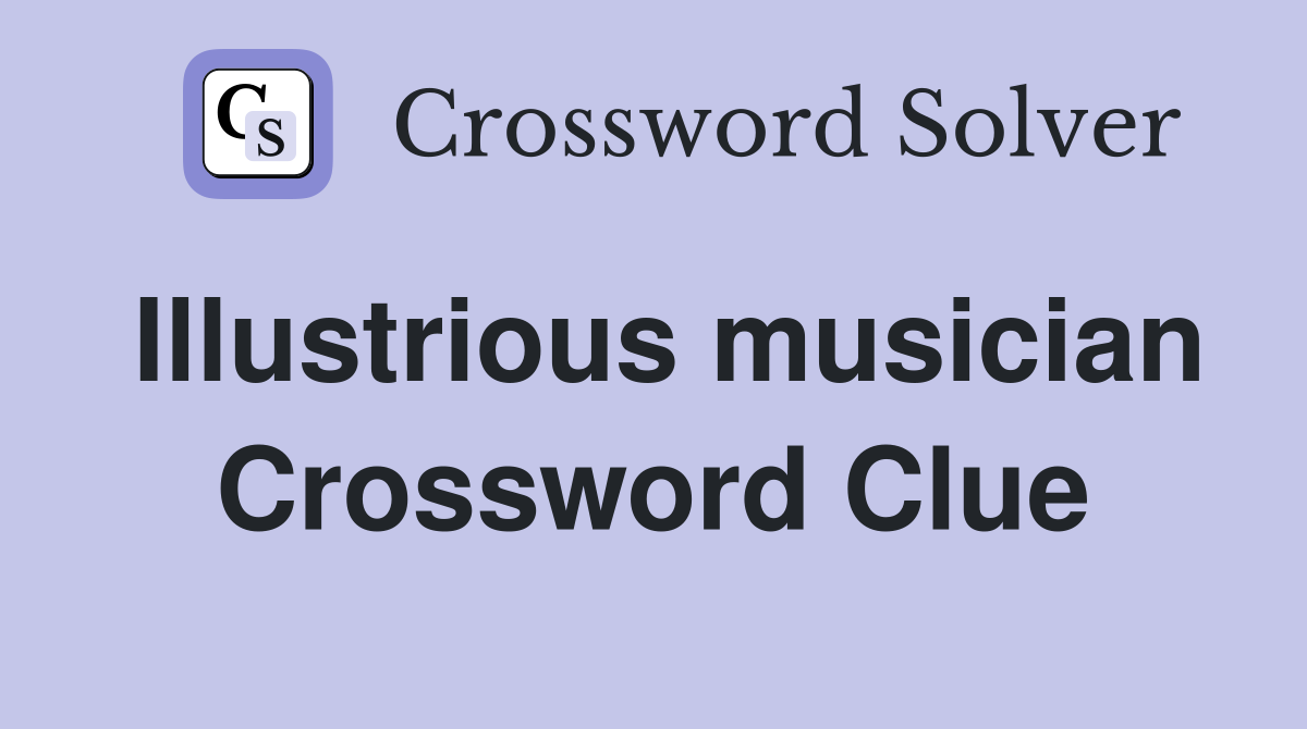 Illustrious musician Crossword Clue