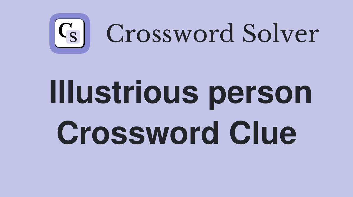 Illustrious person Crossword Clue