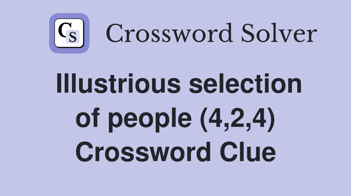 Illustrious selection of people (4,2,4) Crossword Clue