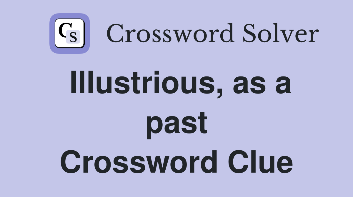 Illustrious, as a past Crossword Clue