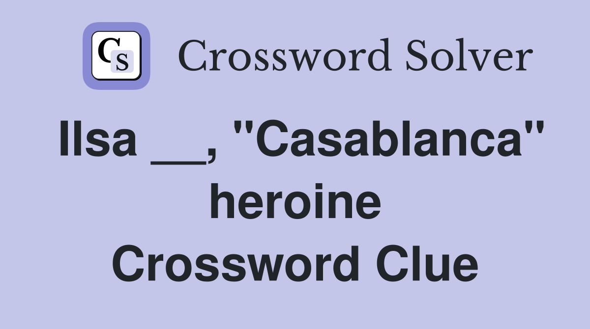 Ilsa __, "Casablanca" heroine Crossword Clue