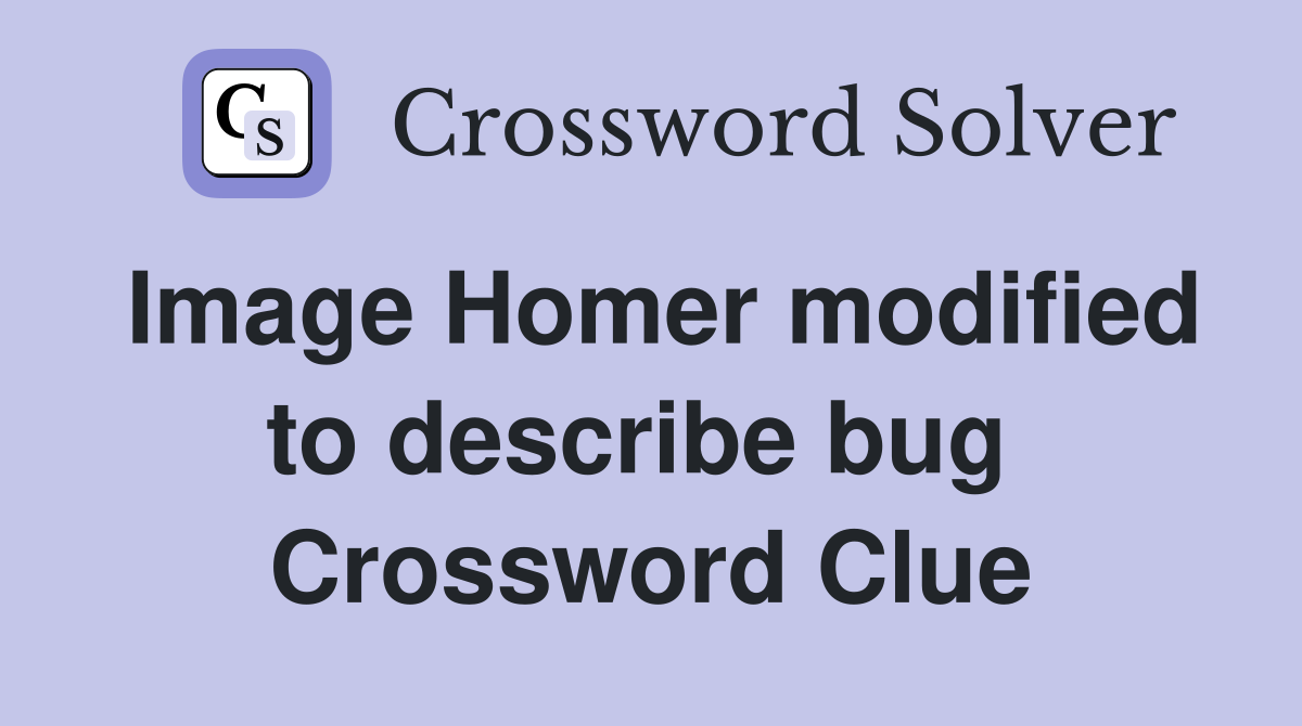 Image Homer modified to describe bug  Crossword Clue