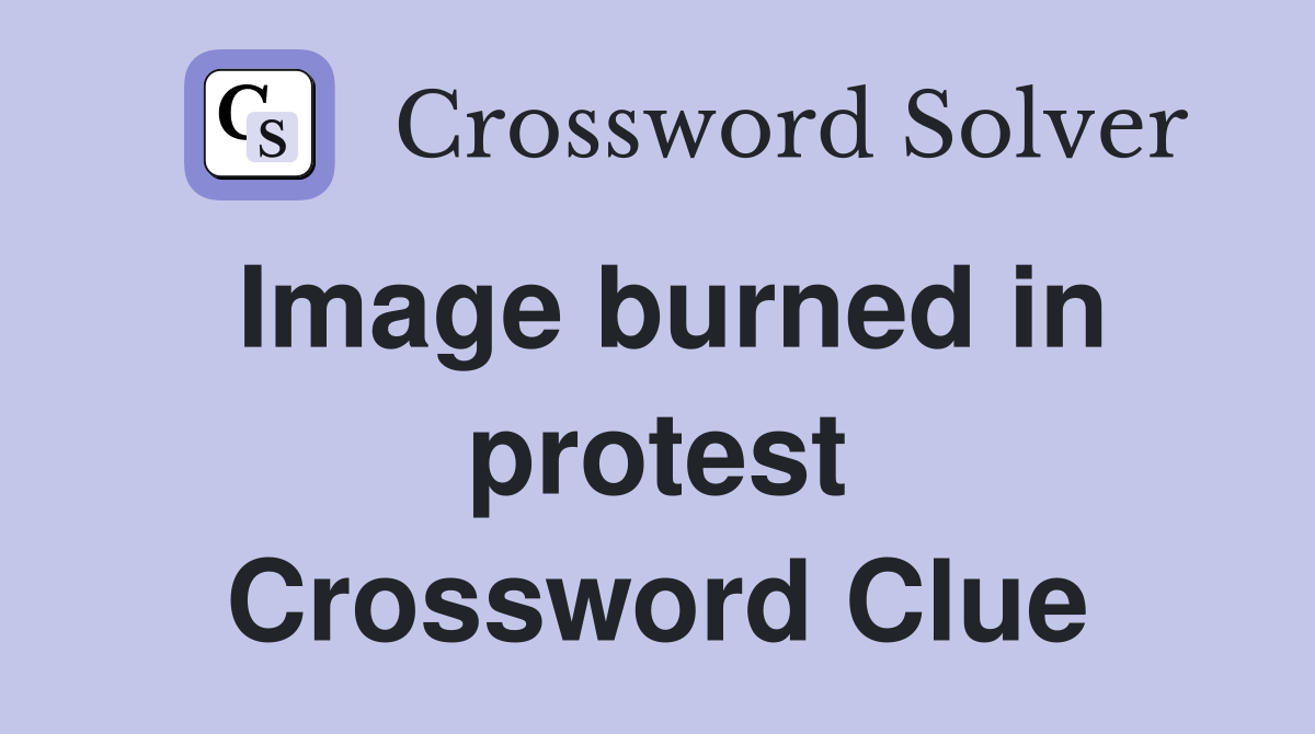 Image burned in protest Crossword Clue