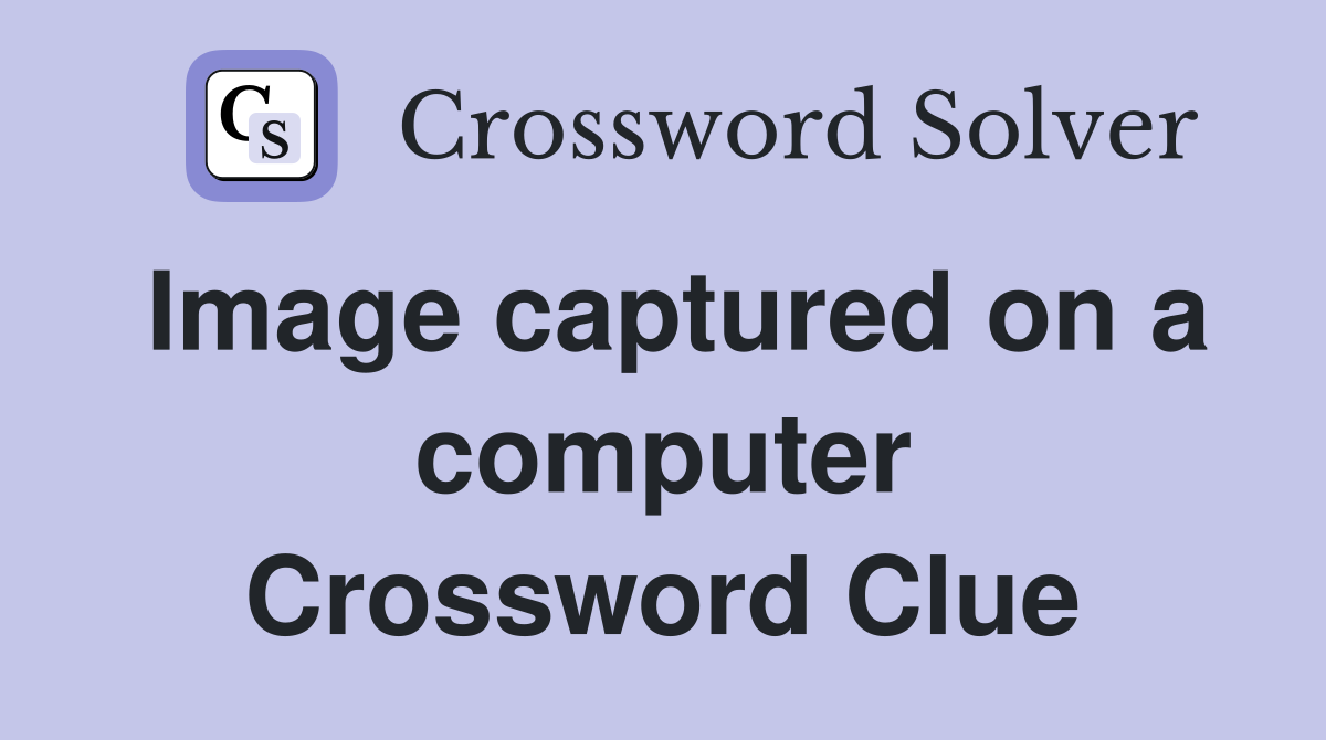 Image captured on a computer Crossword Clue