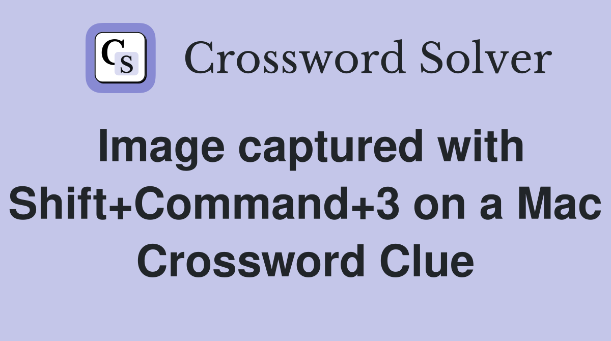 Image captured with Shift+Command+3 on a Mac Crossword Clue