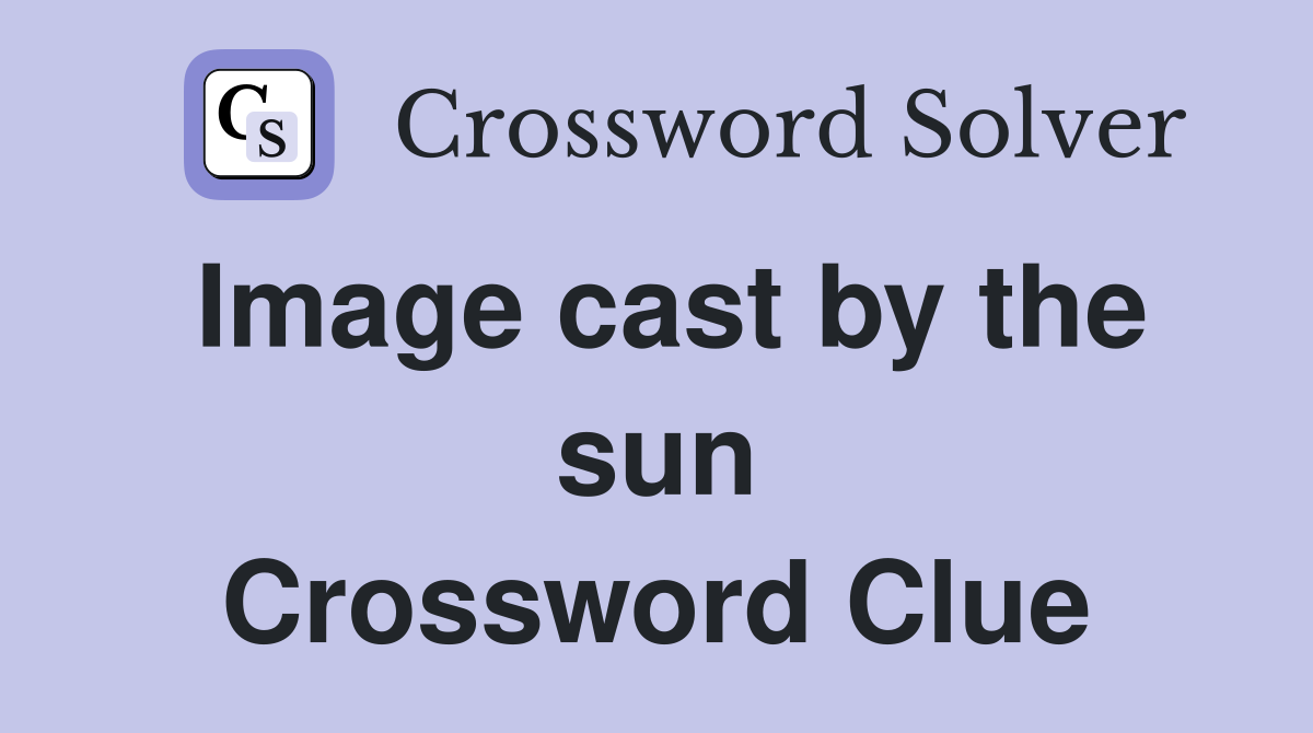 Image cast by the sun Crossword Clue