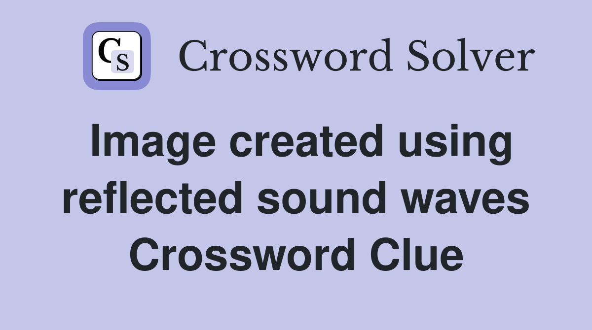 Image created using reflected sound waves Crossword Clue