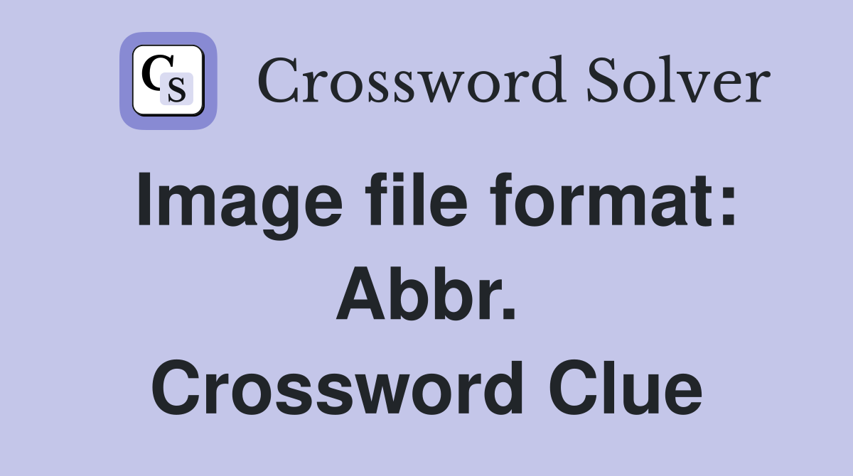 Image file format: Abbr. Crossword Clue