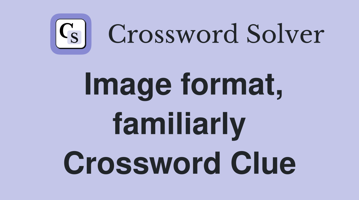 Image format, familiarly Crossword Clue