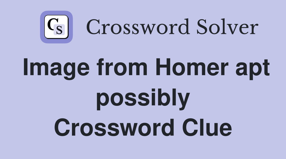 Image from Homer apt possibly Crossword Clue