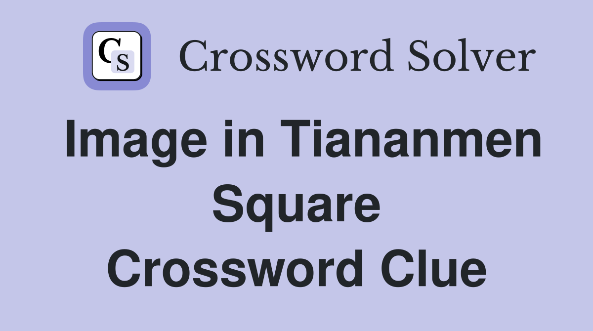 Image in Tiananmen Square Crossword Clue