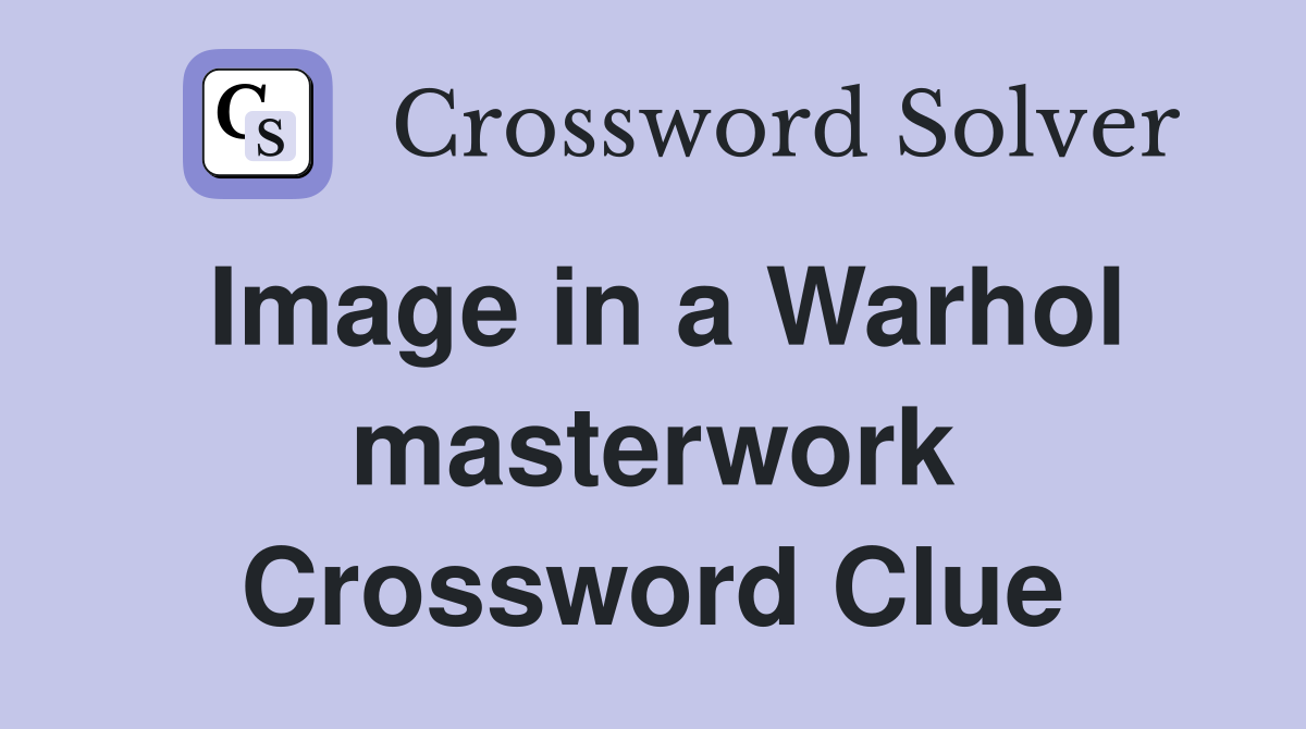 Image in a Warhol masterwork Crossword Clue