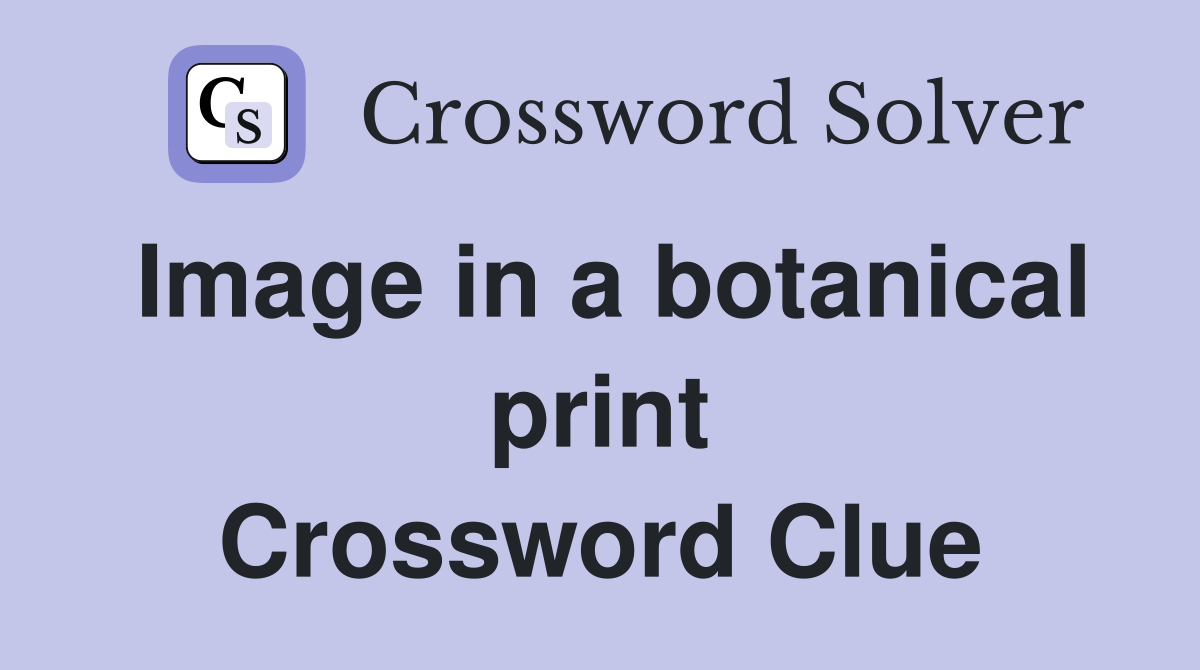 Image in a botanical print Crossword Clue
